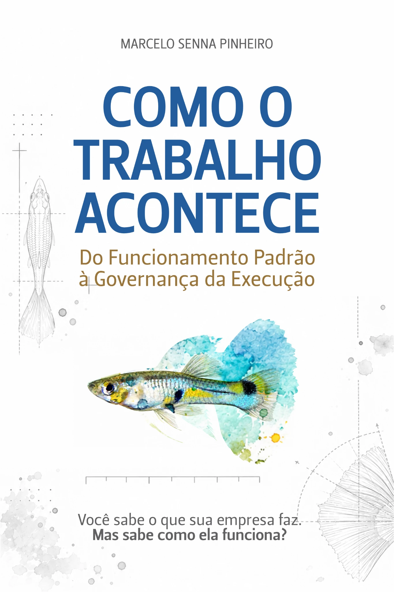 Capa do livro Como o Trabalho Acontece - Do Funcionamento Padrão à Governança da Execução